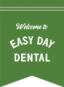 Welcome to Easy Day Dental